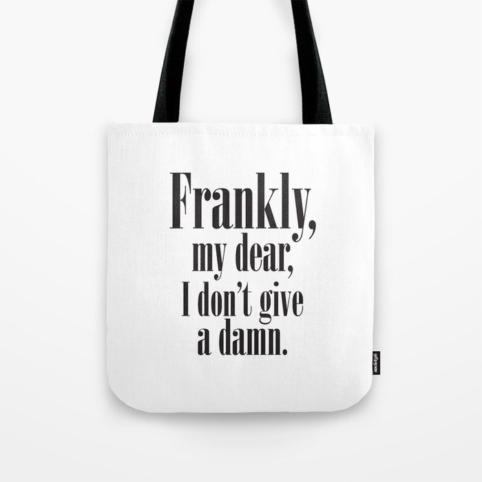 Frankly, My dear, I don't give a damn, Quote Tote Bag