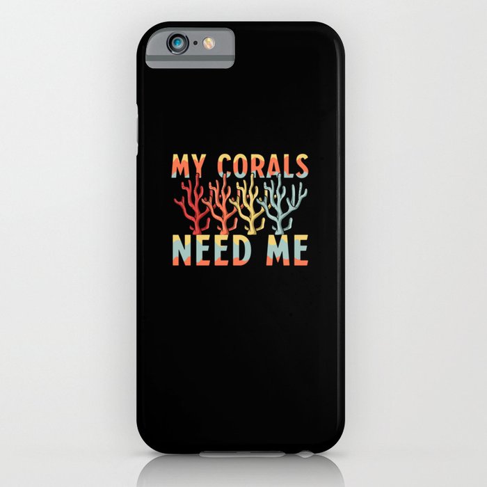 My Corals Needs Me iPhone Case