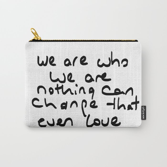 we are who we are Carry-All Pouch