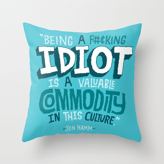 Idiot Commodity Throw Pillow