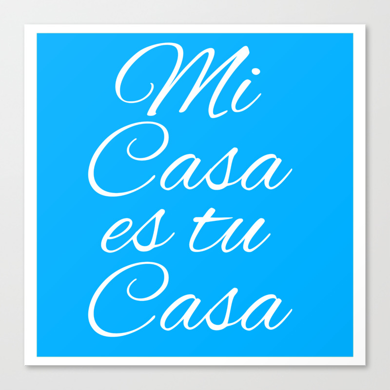 Blue Mi Casa Es Tu Casa Canvas Print By Happysomeone Society6