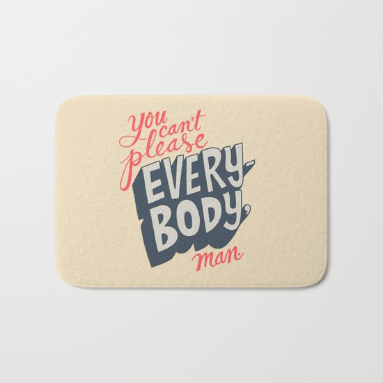 You Can't Please Everyone, Man. Bath Mat