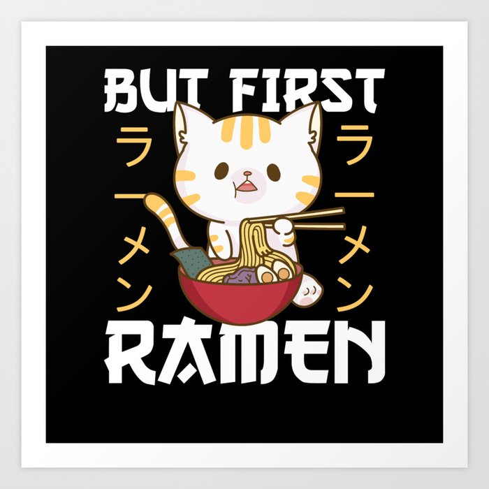 But First Ramen Cute Cat Eats Ramen Art Print