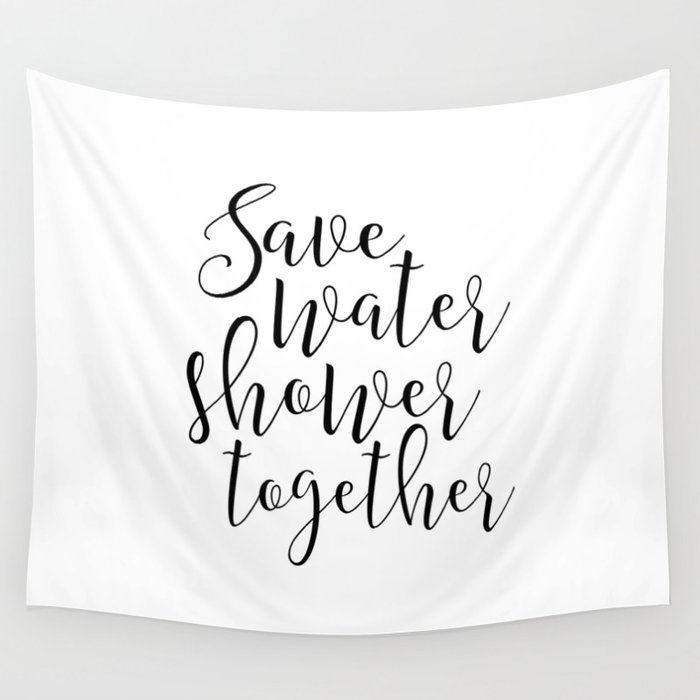 Bathroom Wall Art Save Water Shower Together Sign Bathroom Wall Art Save Water Shower Together Sign Decor Funny Gift Print Coup Tapestry By Aleksmorin Society6