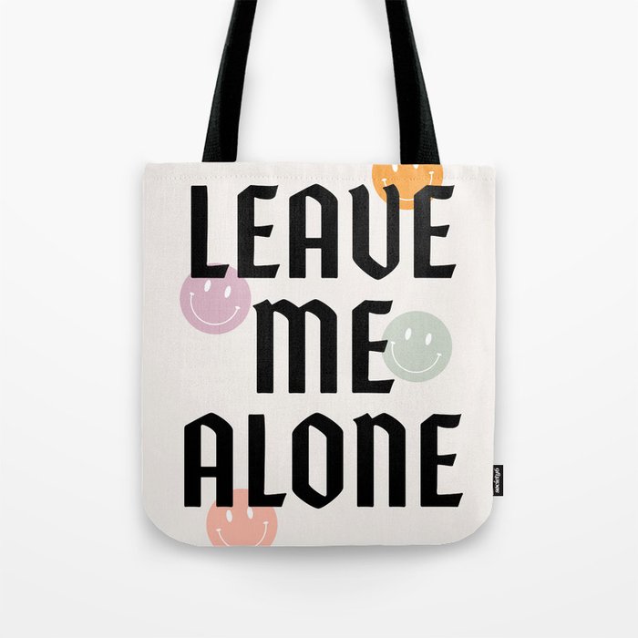 Leave Me Alone  Tote Bag