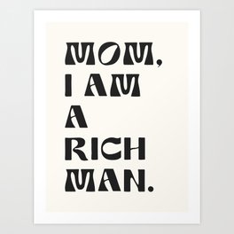 mom, I am a rich man. Art Print