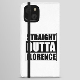 Straight Outta Florence iPhone Wallet Case