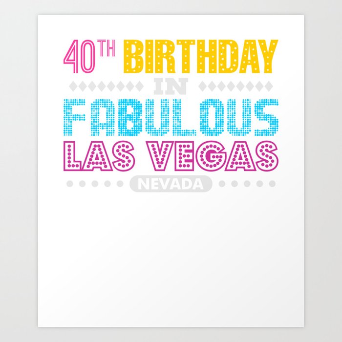40th Birthday In Las Vegas 40 Years Old Art Print By Homeoftshirts