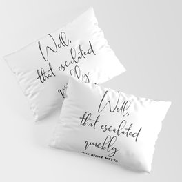 Well That Escalated Quickly Office Motto Pillow Sham