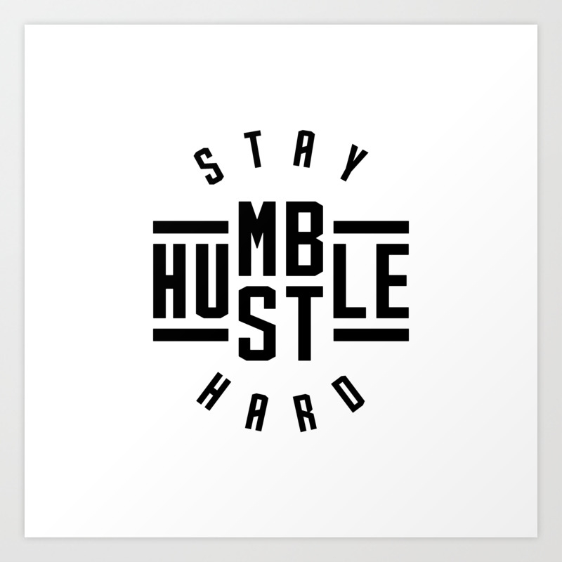 Stay Humble /& Hustle Hard.