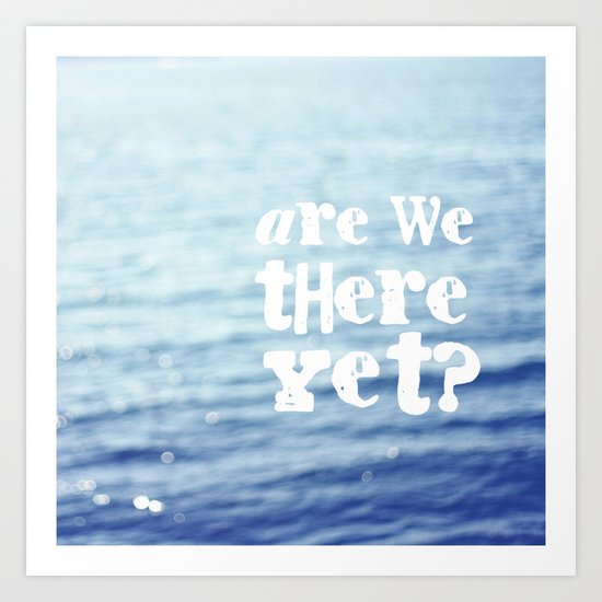 Are We There Yet Art Print