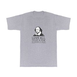 Love all Trust a few Do wrong to none William Shakespeare - classic T Shirt | Classic, Shakespeare, Poet, Graphicdesign, Actor, Romeojuliet, Novels, Vintage, Reading, Books 