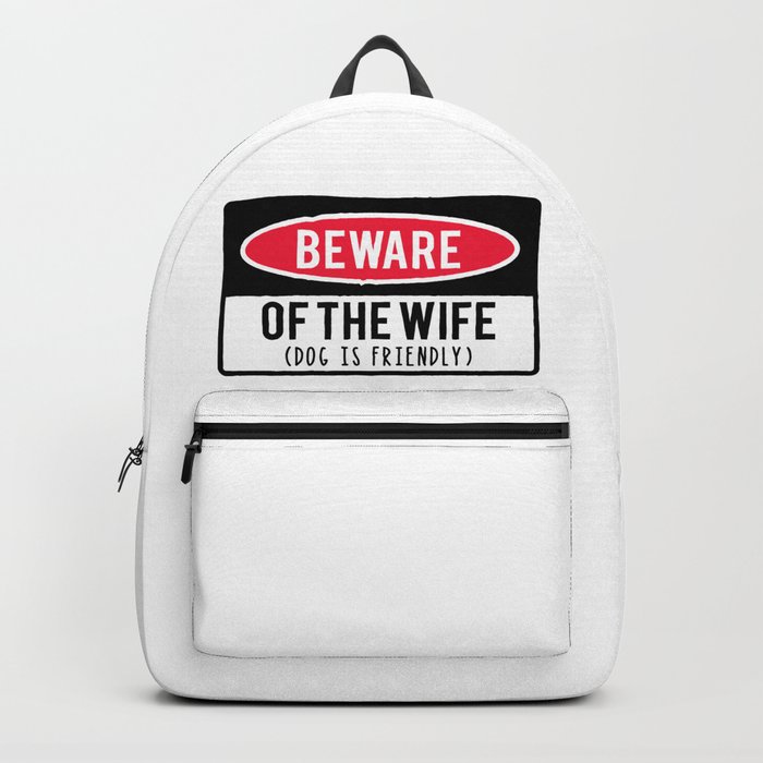 Beware Of Wife Dog Is Friendly Backpack