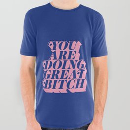 You Are Doing Great Bitch All Over Graphic Tee