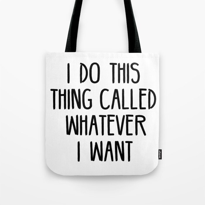I Do This Thing Called Whatever I Want Tote Bag
