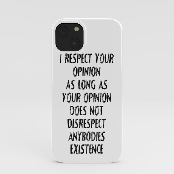 I respect your opinion  iPhone Case