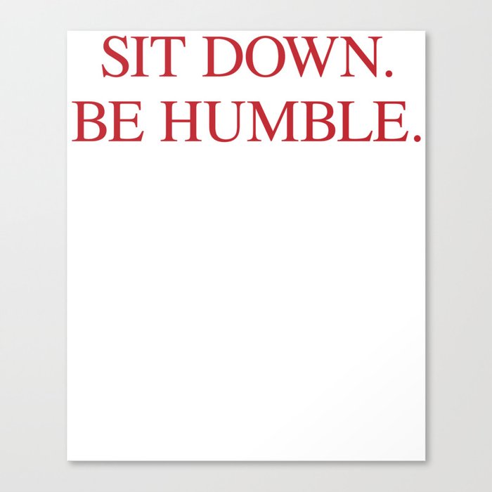 SIT DOWN.BE HUMBLE. Kendrick Hip-Hop Design Canvas Print