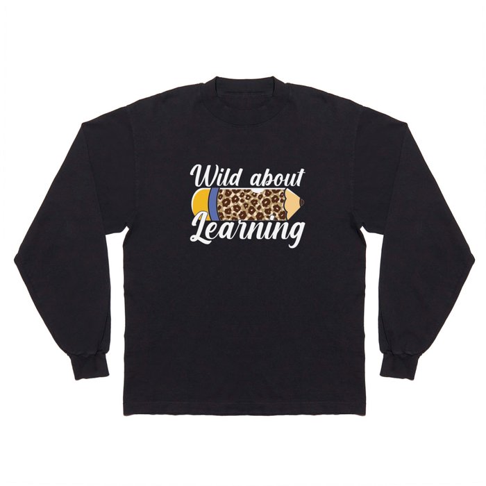 Wild about learning teacher pencil design Long Sleeve T Shirt