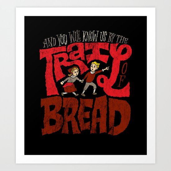 And You Will Know Us By The Trail Of Bread Art Print
