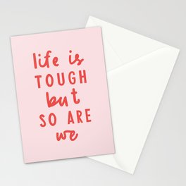 Life is Tough But So Are We Stationery Card