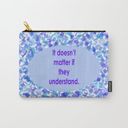 Understanding (It doesn't matter if they understand, Text on Background)  Carry-All Pouch