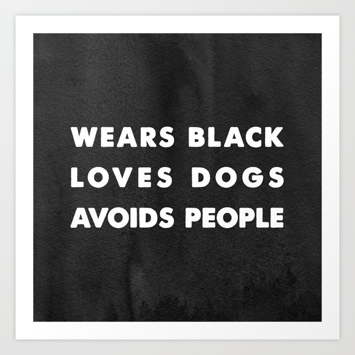 Wears black loves dogs avoids people Art Print