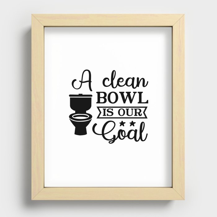 A Clean Bowl Is Our Goal Recessed Framed Print