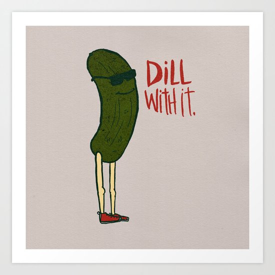 DILL WITH IT Art Print