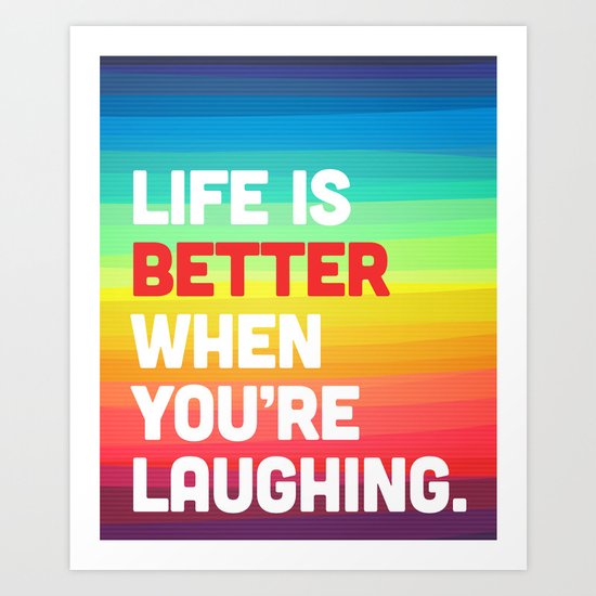 Life When You're Laughing Quote Art Print