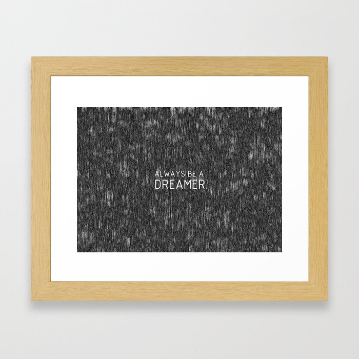 Always be a dreamer.  Framed Art Print