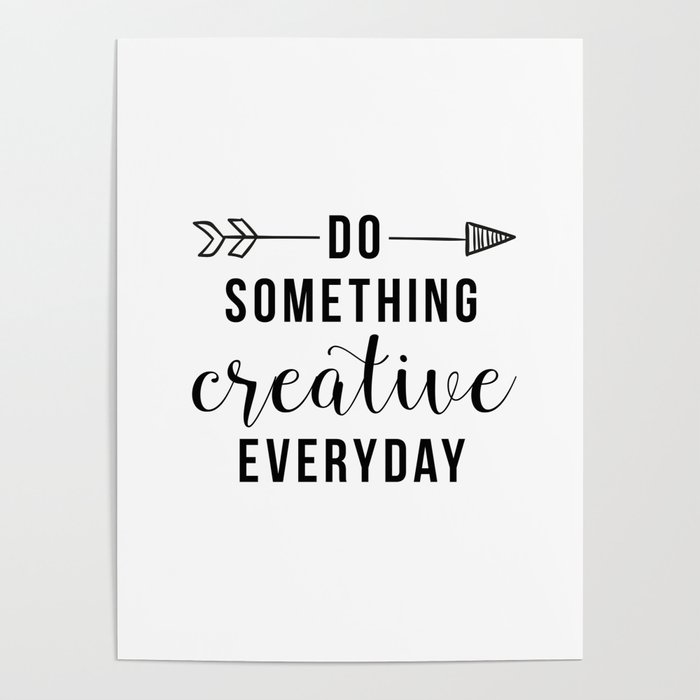 Do Something Creative Everyday Poster By Radquoteshop | Society6