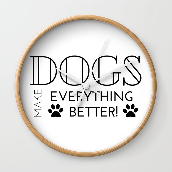 Dogs Make Everything Better Wall Clock