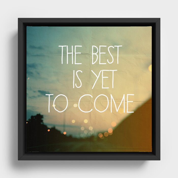 The Best Is Yet To Come Framed Canvas