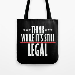 Think While It's Still Legal Sarcastic Tote Bag