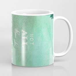 NOT ALL THOSE WHO WANDER ARE LOST Coffee Mug