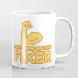 TEXTURING-MACHINE FIXER - funny job gift Coffee Mug | Graphicdesign, Texturing Machinefi 