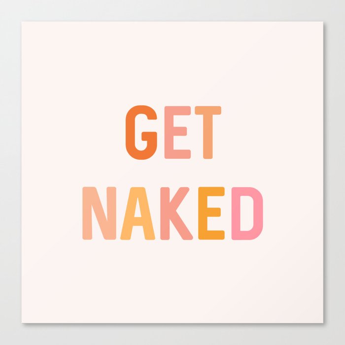 Get Naked, Home Decor, Quote Bathroom, Typography Art, Modern Bathroom Canvas Print