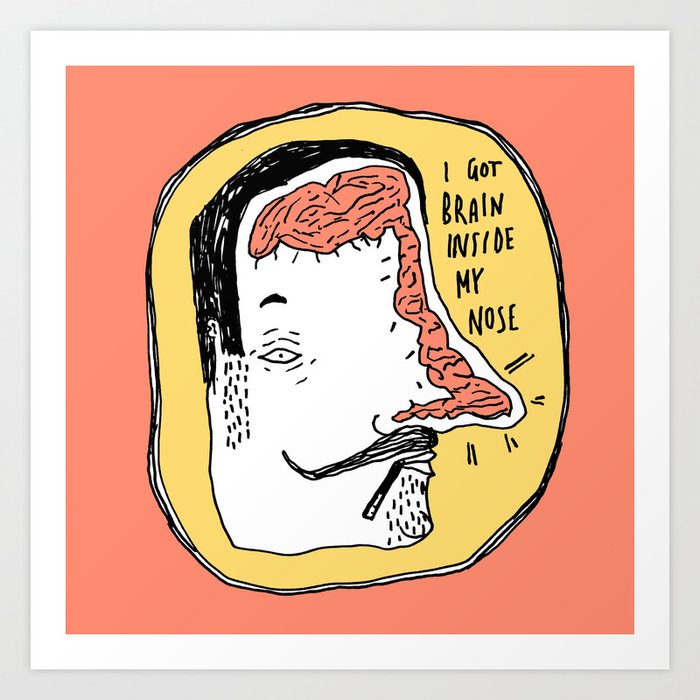 Brain Inside The Nose Art Print By Jebbadesign Society6