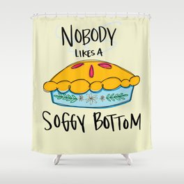 Nobody Likes a Soggy Bottom Shower Curtain