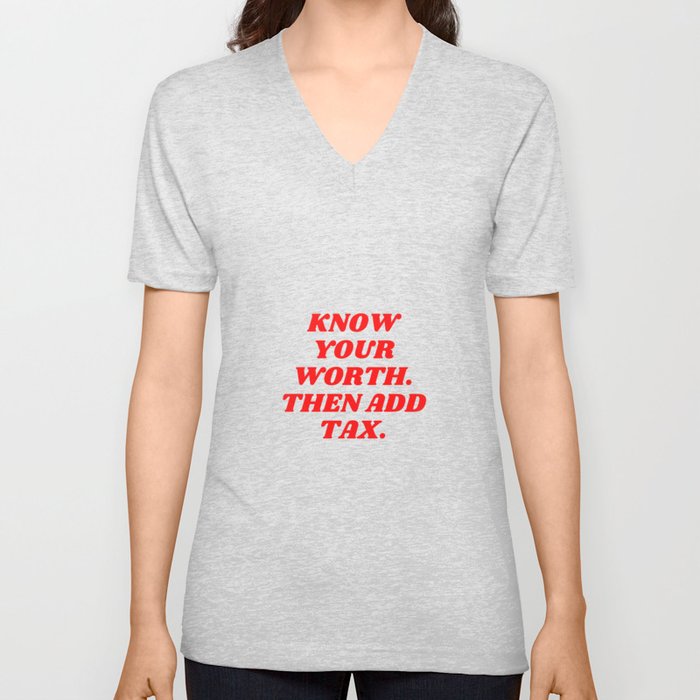 Know Your Worth, Then Add Tax, Inspirational, Motivational, Empowerment, Feminist, Pink, Red V Neck T Shirt