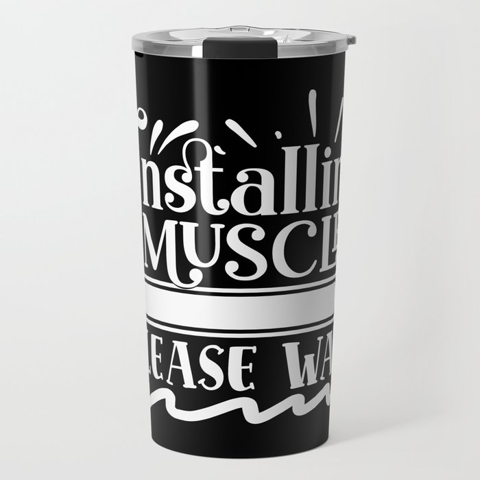Installing Muscles, Please Wait Funny Quote Body Building Travel Mug