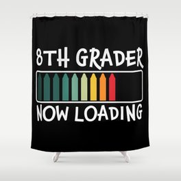 8th Grader Now Loading Funny Shower Curtain