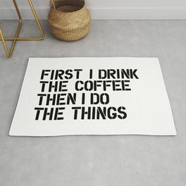 First I Drink the Coffee Then I Do the Things black and white typography poster home wall decor Rug