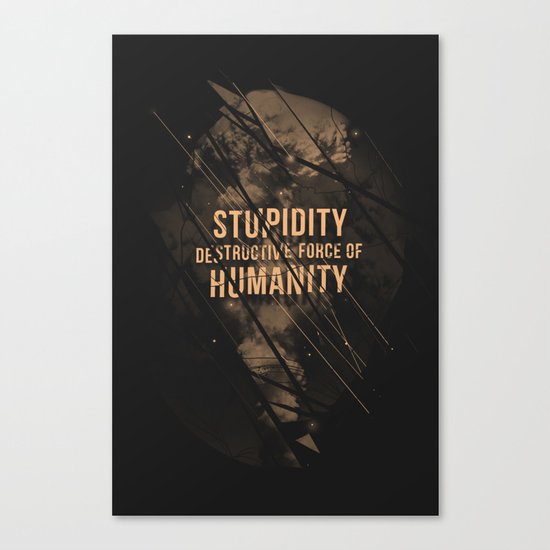 Stupidity Canvas Print