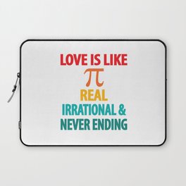 Love is Like Pi Real Irrational and Never Ending Laptop Sleeve