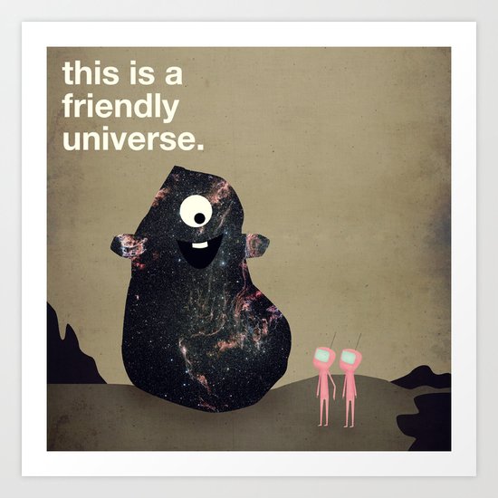 This is a Friendly Universe Art Print