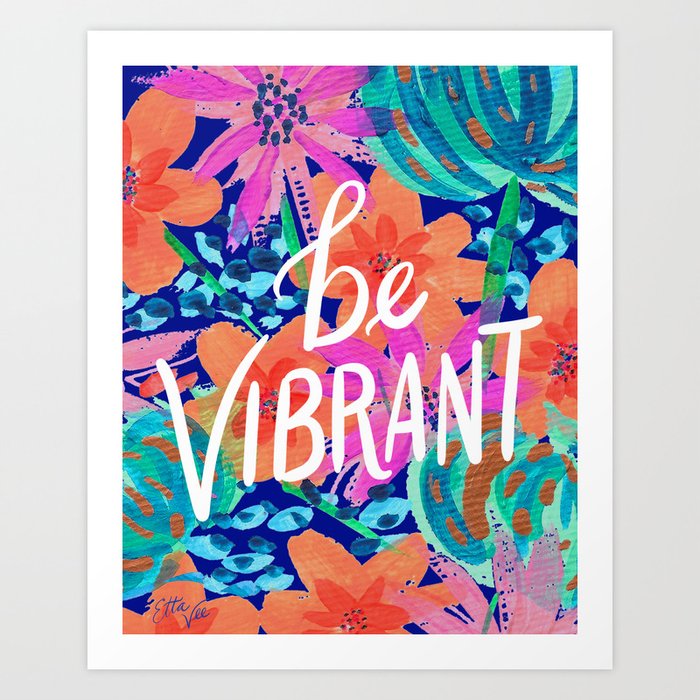 EttaVee Be Vibrant Art Print