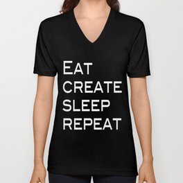 Eat, Create, Sleep, Repeat V Neck T Shirt