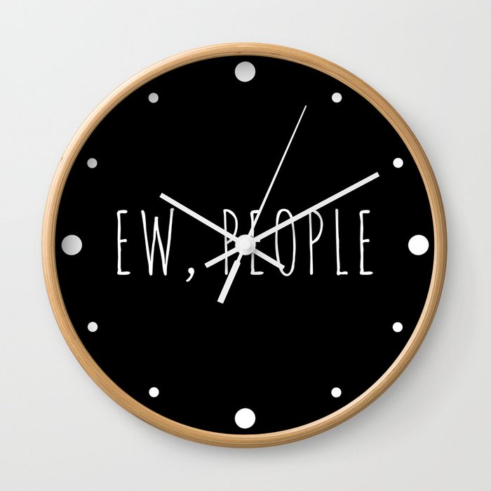 Ew People Funny Sarcastic Introvert Rude Quote Wall Clock
