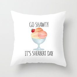 Go Shawty It's Sherbert Day Throw Pillow